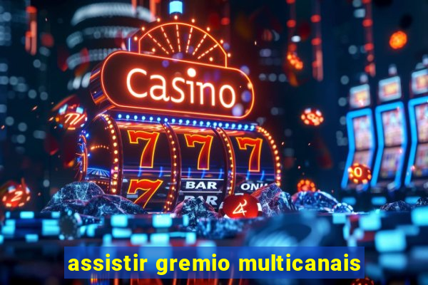 assistir gremio multicanais